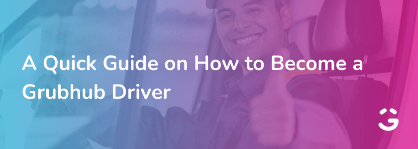 A‌ ‌Quick‌ ‌Guide‌ ‌on‌ ‌How‌ ‌to‌ ‌Become‌ ‌a‌ ‌Grubhub‌ ‌Driver‌