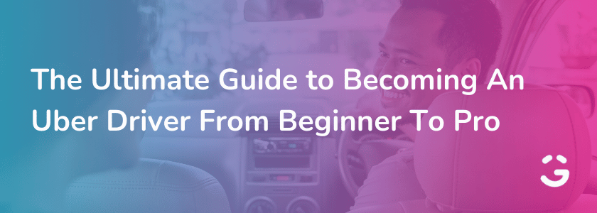 The Ultimate Guide to Becoming An Uber Driver From Beginner To Pro
