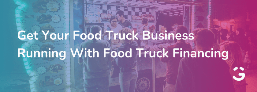 Get Your Food Truck Business Running With Food Truck Financing