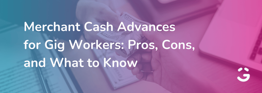 Merchant Cash Advances for Gig Workers: Pros, Cons, and What to Know