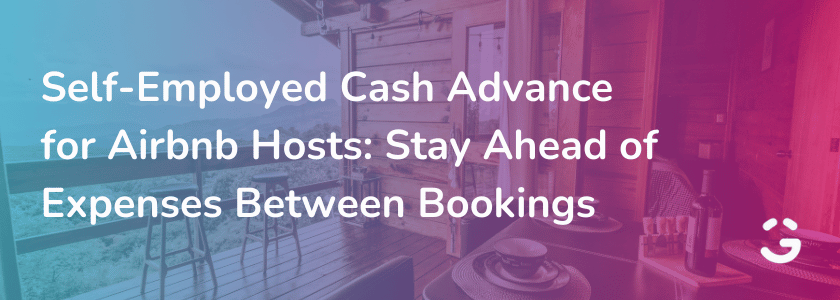 Self-Employed Cash Advance for Airbnb Hosts: Stay Ahead of Expenses Between Bookings