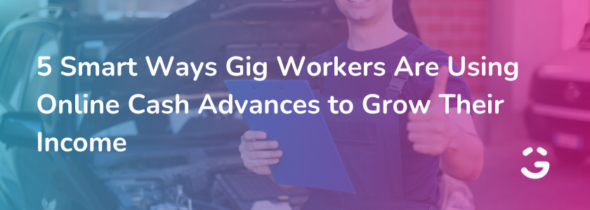 5 Smart Ways Gig Workers Are Using Online Cash Advances