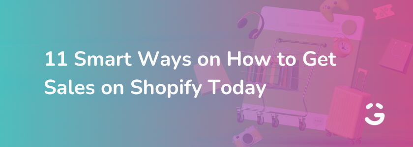 11 Smart Ways on How to Get Sales on Shopify Today