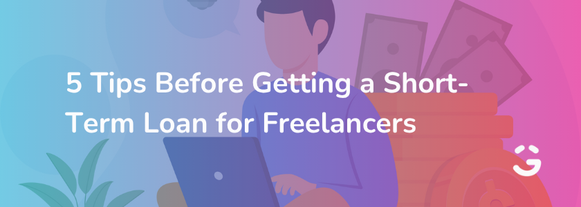 5 Tips Before Getting a Short-Term Loan for Freelancers