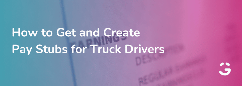How to Get and Create Pay Stubs for Truck Drivers