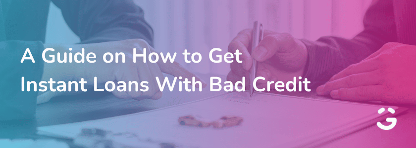 A Guide on How to Get Instant Loans With Bad Credit