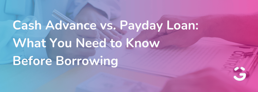 Cash Advance vs. Payday Loan: What You Need to Know Before Borrowing