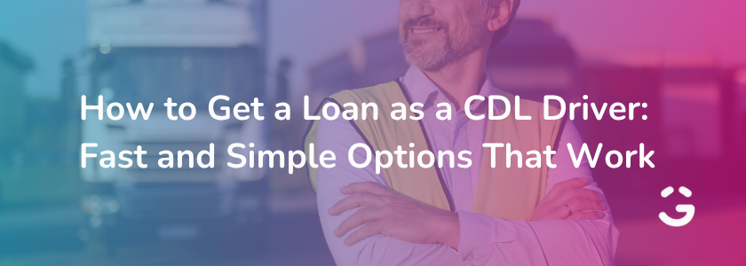 How to Get a Loan as a CDL Driver: Fast and Simple Options That Work