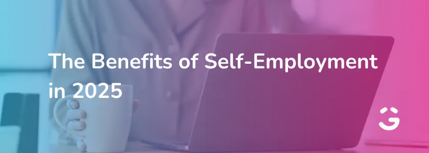 The Benefits of Self-Employment in 2025