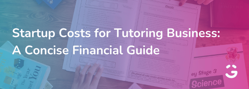 Startup Costs for Tutoring Business: A Concise Financial Guide