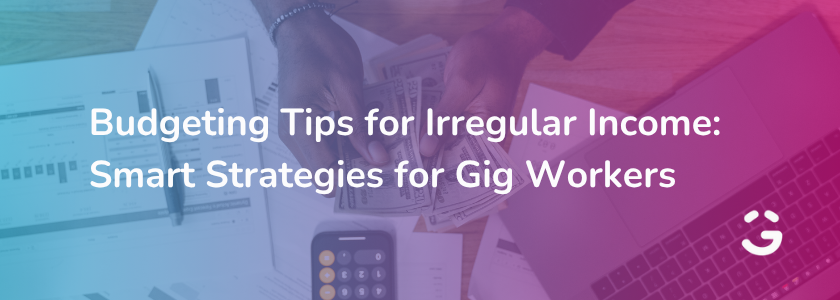 Budgeting Tips for Irregular Income: Smart Strategies for Gig Workers