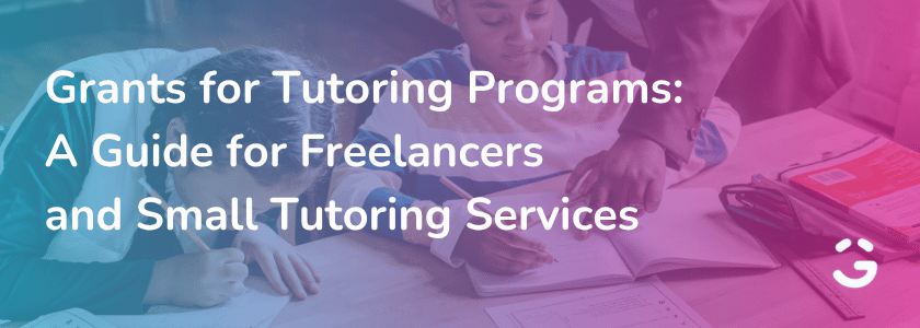 Grants for Tutoring Programs: A Guide for Freelancers and Small Tutoring Services