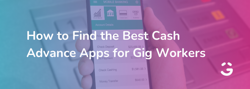 How to Find the Best Cash Advance Apps for Gig Workers