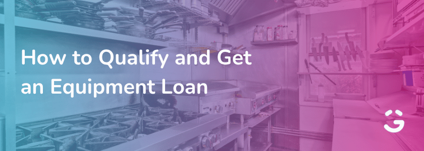 How to Qualify and Get an Equipment Loan