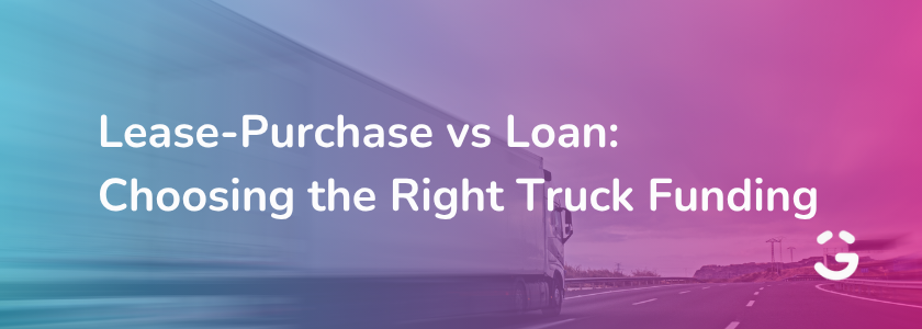 Lease-Purchase vs Loan: Choosing the Right Truck Funding