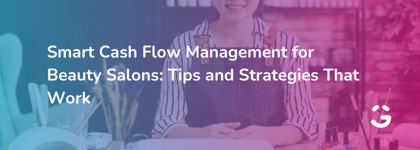 Smart Cash Flow Management for Beauty Salons: Tips and Strategies That Work