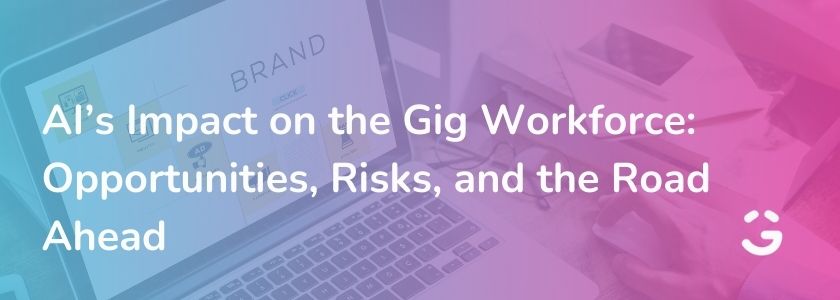 AI's Impact on the Gig Workforce: Opportunities, Risks, and the Road Ahead