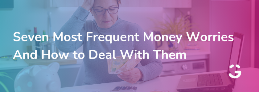 7 Most Frequent Money Worries And How to Deal With Them