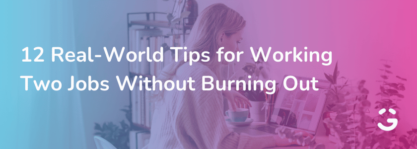 12 Real-World Tips for Working Two Jobs Without Burning Out