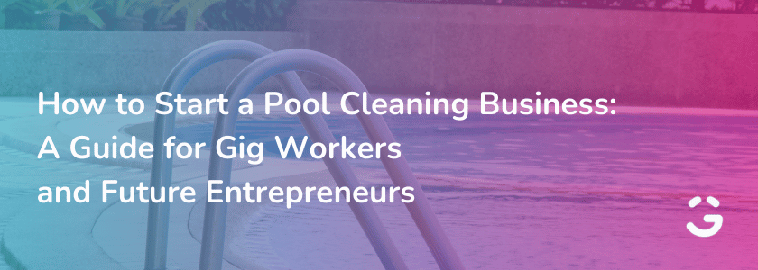 How to Start a Pool Cleaning Business: A Guide for Gig Workers and Future Entrepreneurs