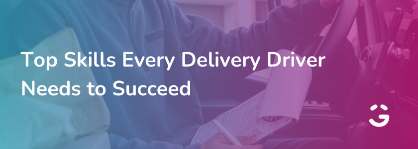 Top Skills Every Delivery Driver Needs to Succeed