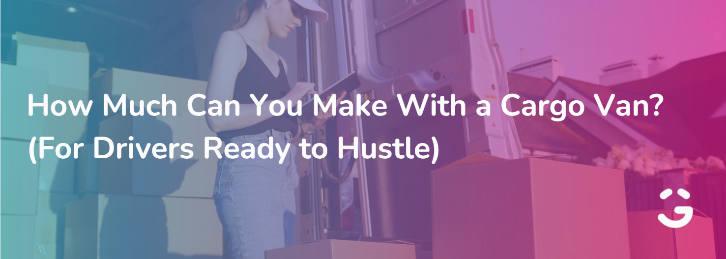 How Much Can You Make With a Cargo Van? (For Drivers Ready to Hustle)