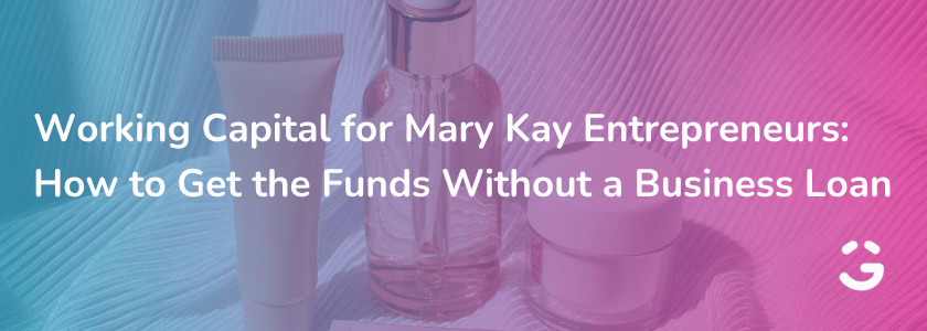 Working Capital for Mary Kay Entrepreneurs: How to Get the Funds Without a Business Loan