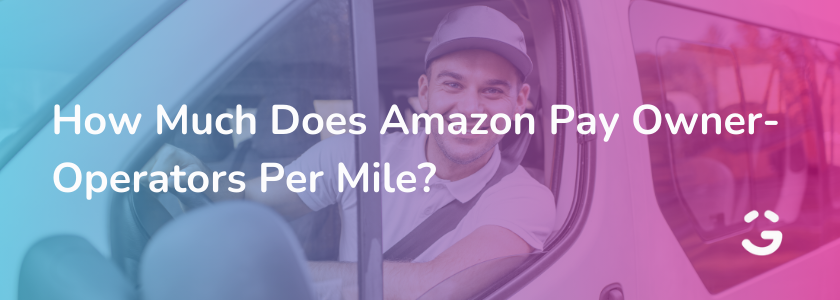 How Much Does Amazon Pay Owner-Operators Per Mile?