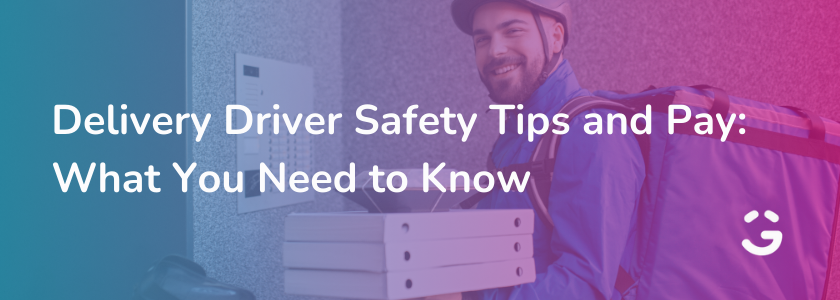 Delivery Driver Safety Tips and Pay: What You Need to Know
