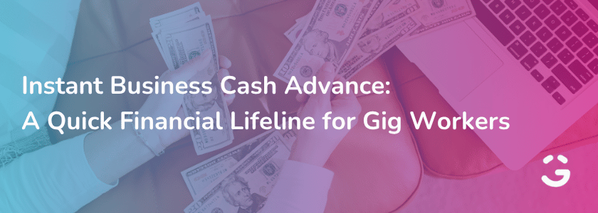 Instant Business Cash Advance: A Quick Financial Lifeline for Gig Workers