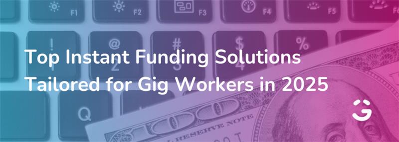 Top Instant Funding Solutions Tailored for Gig Workers in 2025