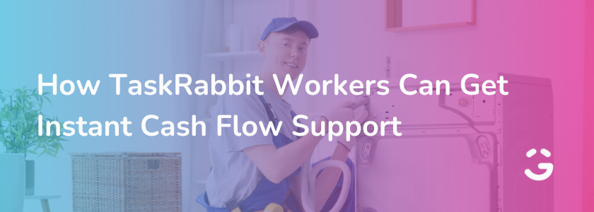 How TaskRabbit Workers Can Get Instant Cash Flow Support