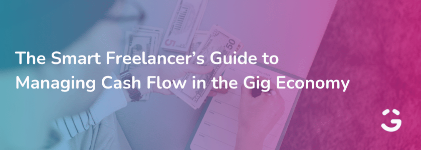 The Smart Freelancer’s Guide to Managing Cash Flow in the Gig Economy