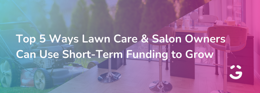 Top 5 Ways Lawn Care & Salon Owners Can Use Short-Term Funding to Grow