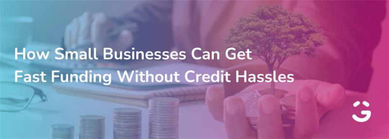 How Small Businesses Can Get Fast Funding Without Credit Stress