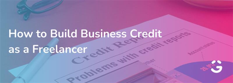 How to Build Business Credit as a Freelancer