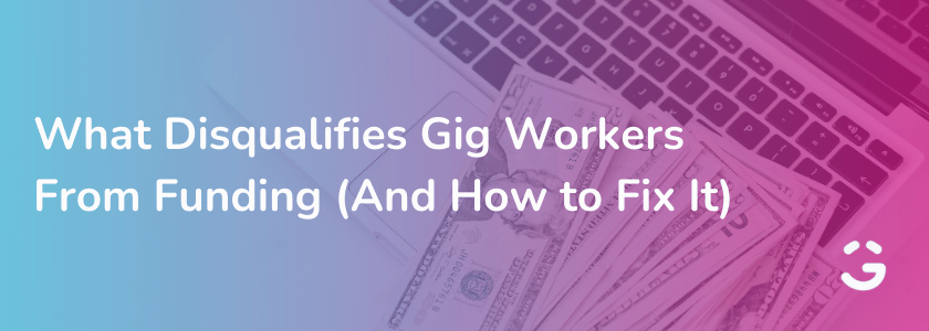 What Disqualifies Gig Workers From Funding (And How to Fix It)