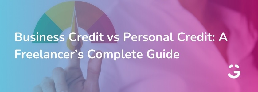 Business Credit vs Personal Credit: A Freelancer’s Complete Guide