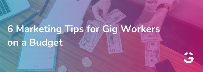 6 Marketing Tips for Gig Workers on a Budget