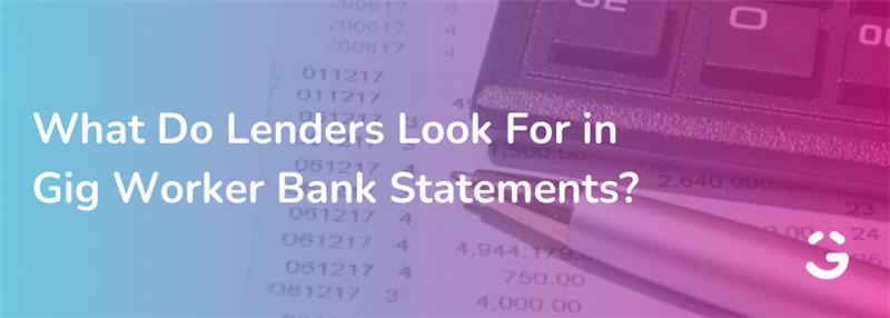 What Do Lenders Look For in Gig Worker Bank Statements?