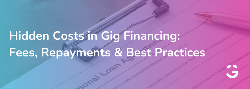 Hidden Costs in Gig Financing: Fees, Repayments & Best Practices