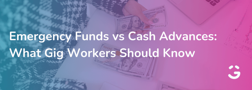 Emergency Funds vs Cash Advances: What Gig Workers Should Know