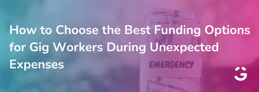 How to Choose the Best Funding Options for Gig Workers During Unexpected Expenses