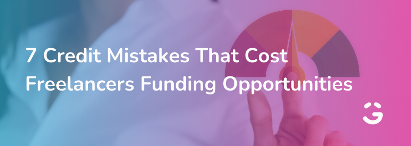 7 Credit Mistakes That Cost Freelancers Funding Opportunities