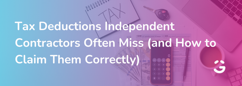 Tax Deductions Independent Contractors Often Miss (and How to Claim Them Correctly)