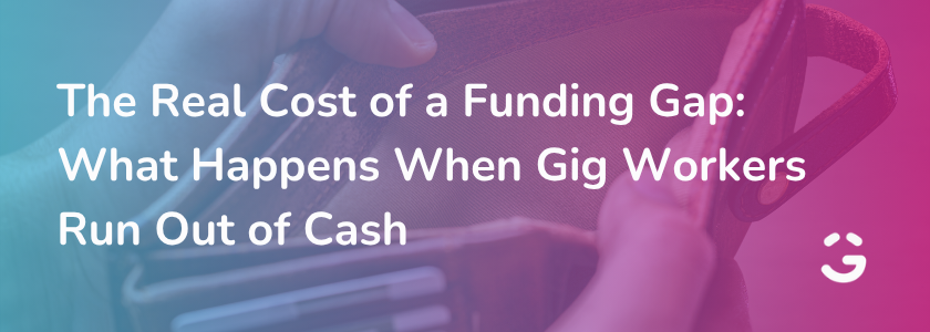 The Real Cost of a Funding Gap: What Happens When Gig Workers Run Out of Money