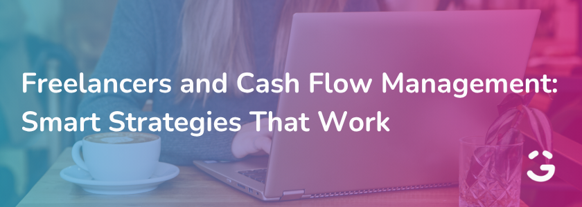 Freelancers and Cash Flow Management: Smart Strategies That Work