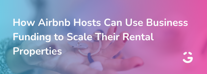 How Airbnb Hosts Can Use Business Funding to Scale Their Rental Properties
