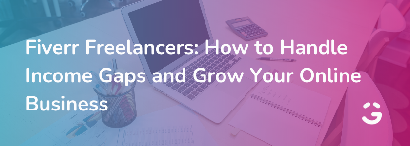 Fiverr Freelancers: How to Handle Income Gaps and Grow Your Online Business