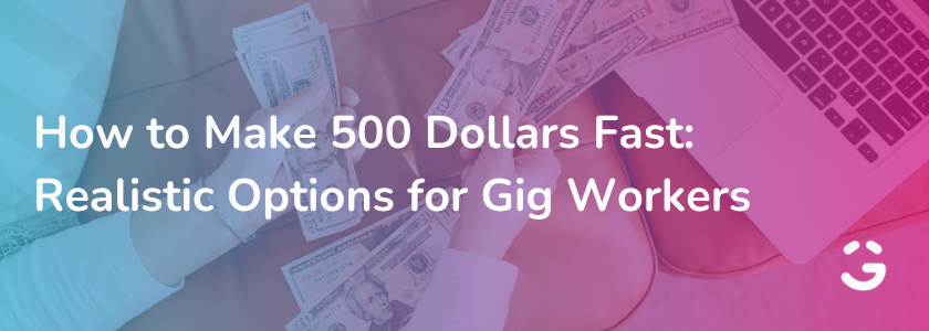 How to Make 500 Dollars Fast: Realistic Options for Gig Workers